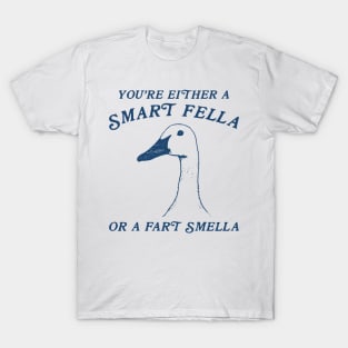 You're Either A Smart Fella Or Fart Smella Funny T-Shirt